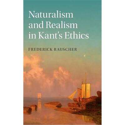 按需印刷不退不换Naturalism and Realism in Kant's Ethics[9781107088801]