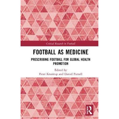 按需印刷不退不换Football as Medicine:Prescribing Football for Global Health Promotion[9780367248888]