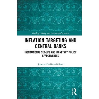 按需印刷Inflation Targeting and Central Banks:Institutional Set-ups and Monetary Policy Effectiveness[9781032038278]