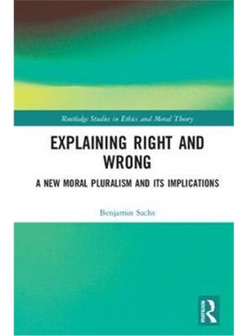 按需印刷不退不换Explaining Right and Wrong:A New Moral Pluralism and Its Implications[9781138307353]