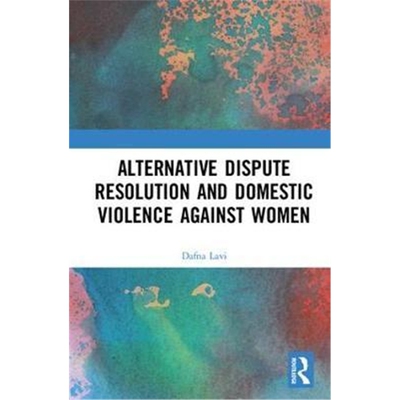 按需印刷Alternative Dispute Resolution and Domestic Violence:Women, Divorce and Alternative Justice[9781138477544]