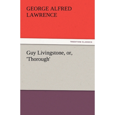 按需印刷Guy Livingstone, Or, 'Thorough'[9783842483248]
