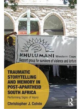 按需印刷不退不换Traumatic Storytelling and Memory in Post-Apartheid South Africa:Performing Signs of Injury[978113858918