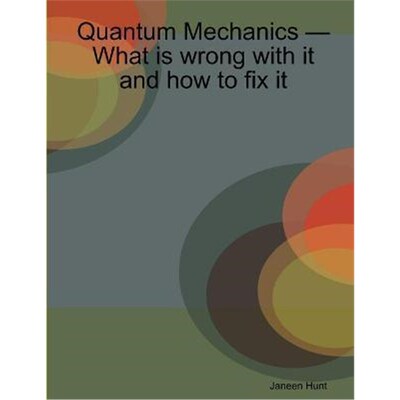 按需印刷不退不换Quantum Mechanics - What is wrong with it and how to fix it[9781430309673]