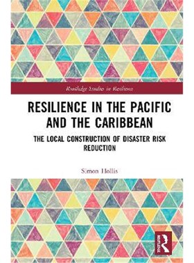 按需印刷不退不换Resilience in the Pacific and the Caribbean:The Local Construction of Disaster Risk Reduction[9780367076