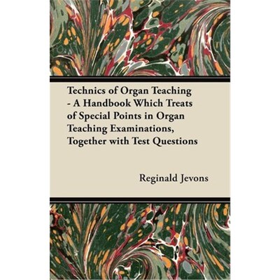 预订Technics of Organ Teaching - A Handbook Which Treats of Special Points in Organ Teaching Examination