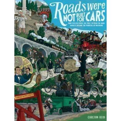 预订Roads Were Not Built for Cars:How cyclists were the first to push for good roads & became the pioneers of motoring