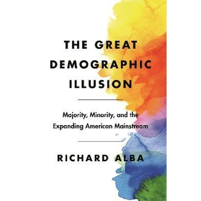预订The Great Demographic Illusion:Majority, Minority, and the Expanding American Mainstream
