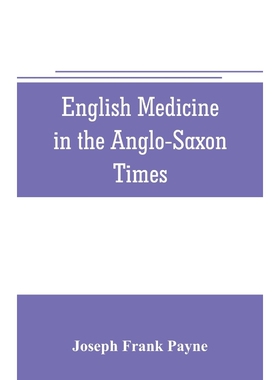 预订不退不换English medicine in the Anglo-Saxon times; two lectures delivered before the Royal college of physic