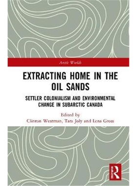 预订Extracting Home in the Oil Sands:Settler Colonialism and Environmental Change in Subarctic Canada