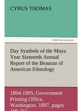 预订Day Symbols of the Maya Year Sixteenth Annual Report of the Bureau of American Ethnology to the Secr