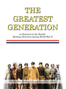 按需印刷The Greatest Generation as Reported in the Weekly Bastrop Advertiser During World War II[9781453590843]