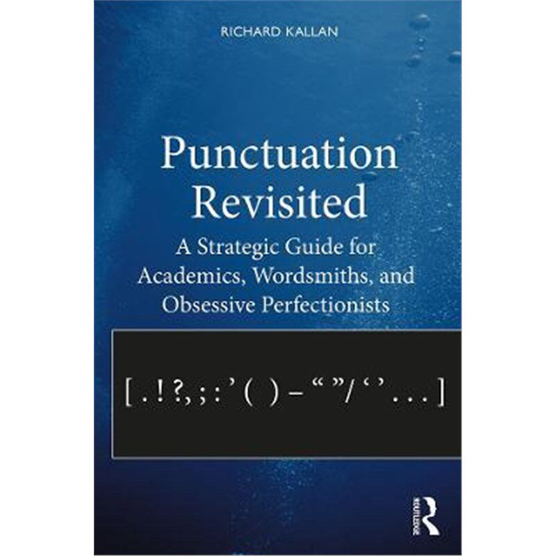 按需印刷不退不换Punctuation Revisited:A Strategic Guide for Academics, Wordsmiths, and Obsessive Perfectionists[97811383