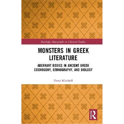 按需印刷不退不换Monsters in Greek Literature:Aberrant Bodies in Ancient Greek Cosmogony, Ethnography, and Biology[978036