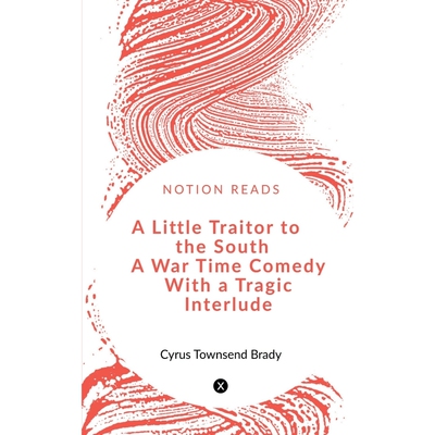 按需印刷A Little Traitor to the South  A War Time Comedy With a Tragic Interlude[9781648500961]