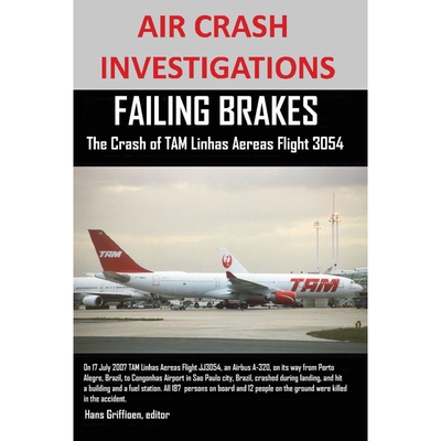 按需印刷不退不换AIR CRASH INVESTIGATIONS FAILING BRAKES The Crash of TAM Linhas Aereas Flight JJ3054[9781300584865]