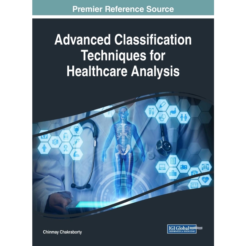 按需印刷Advanced Classification Techniques for Healthcare Analysis[9781522577966]