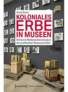 预订【德语】 Koloniales Erbe in Museen:Kritische Wei?seinsforschung in der praktischen Museumsar