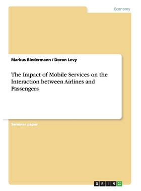 按需印刷The Impact of Mobile Services on the Interaction between Airlines and Passengers[9783656887560]