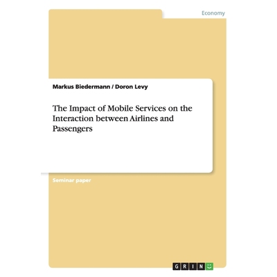 按需印刷The Impact of Mobile Services on the Interaction between Airlines and Passengers[9783656887560]