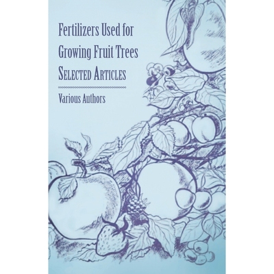 按需印刷Fertilizers Used for Growing Fruit Trees - Selected Articles[9781446538241]