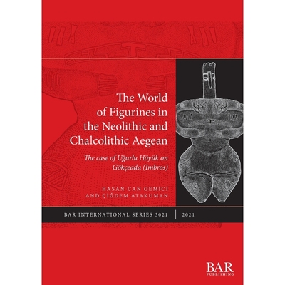 按需印刷The World of Figurines in the Neolithic and Chalcolithic Aegean[9781407357751]