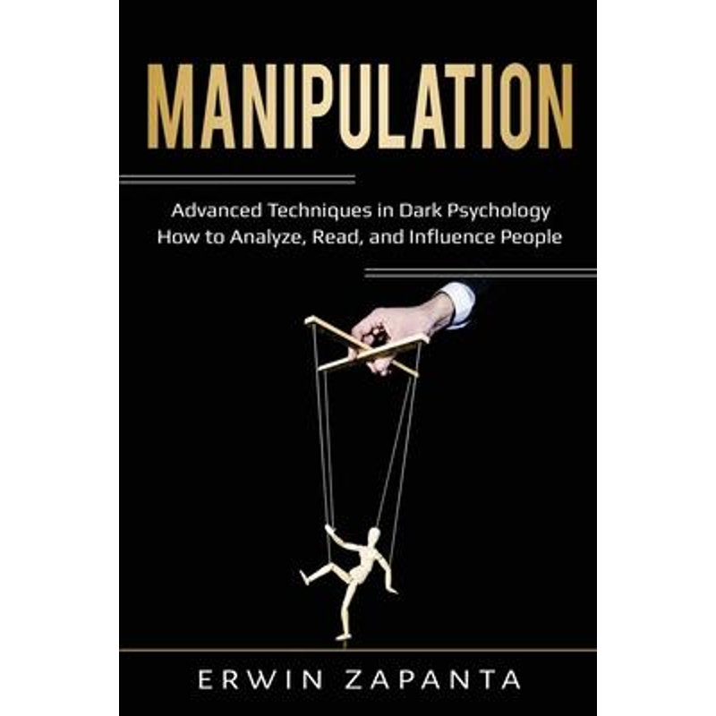 按需印刷Manipulation:Advanced Techniques in Dark Psychology - How to Analyze, Read, and Influence People[9781087866888]