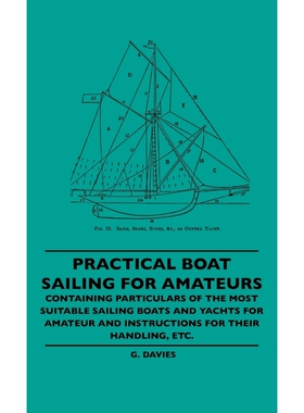 预订不退不换Practical Boat Sailing For Amateurs - Containing Particulars Of The Most Suitable Sailing Boats And