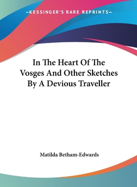 按需印刷不退不换In The Heart Of The Vosges And Other Sketches By A Devious Traveller[9781419126017]
