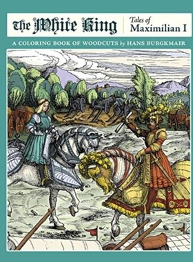 预订White King Tales of Maximilian I a Coloring Book of Woodcuts by Hans Burgkmair[9780764981401]