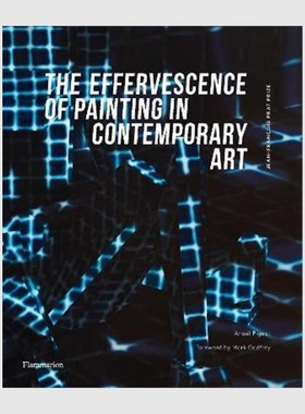 The Effervescence of Painting in Contemporary Art:Jean-Francois Prat Prize (bilingual English-French edition)