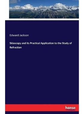 按需印刷Skiascopy and its Practical Application to the Study of Refraction[9783337407582]