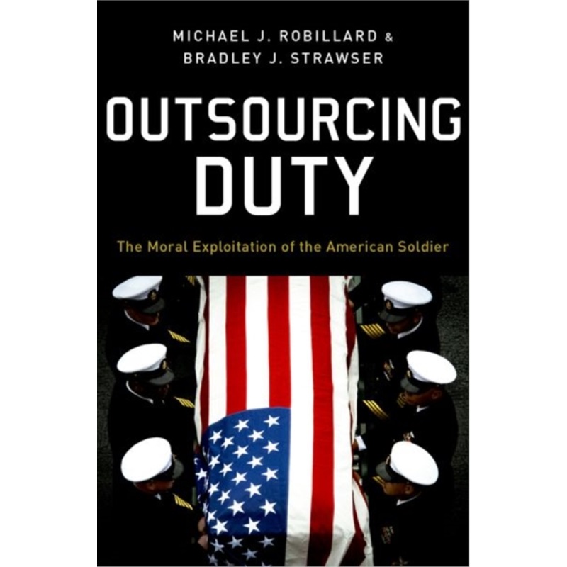 预订Outsourcing Duty:The Moral Exploitation of the American Soldier[9780190671457]