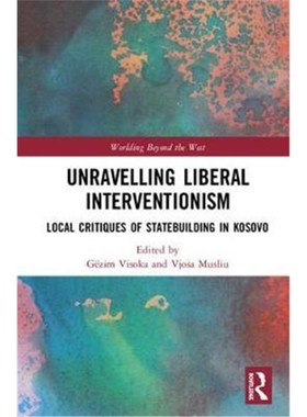按需印刷Unravelling Liberal Interventionism:Local Critiques of Statebuilding in Kosovo[9781138579910]