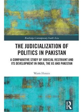 预订The Judicialization of Politics in Pakistan:A Comparative Study of Judicial Restraint and its Development in India,