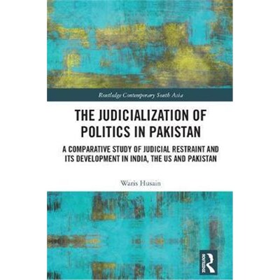 预订The Judicialization of Politics in Pakistan:A Comparative Study of Judicial Restraint and its Development in India,