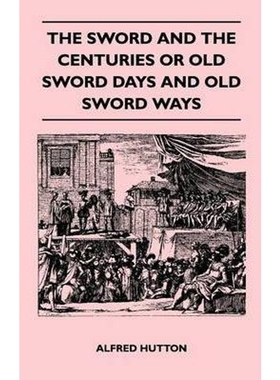 预订The Sword and the Centuries or Old Sword Days and Old Sword Ways - Being A Description of the Variou