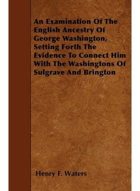 预订An Examination Of The English Ancestry Of George Washington, Setting Forth The Evidence To Connect H
