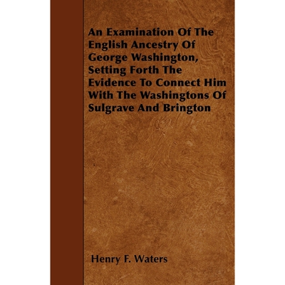 预订An Examination Of The English Ancestry Of George Washington, Setting Forth The Evidence To Connect H