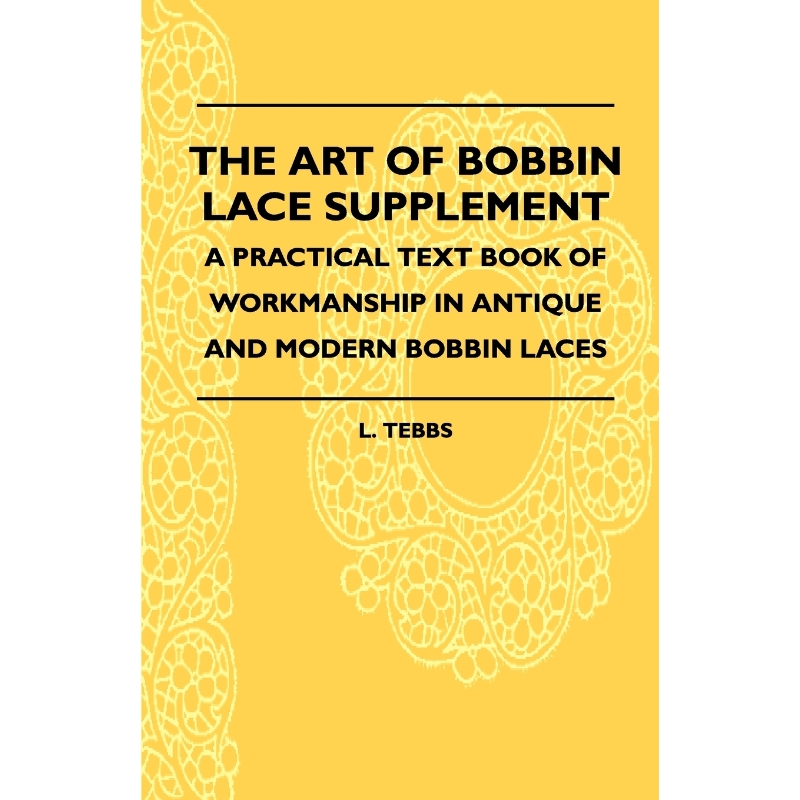 【按需印刷】The Art Of Bobbin Lace Supplement - A Practical