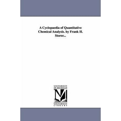 预订不退不换A Cyclopaedia of Quantitative Chemical Analysis. by Frank H. Storer...