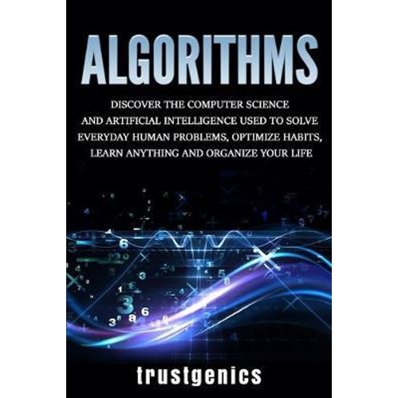 预订Algorithms:Discover the Computer Science and Artificial Intelligence Used to Solve Everyday Human Problems, Optimize