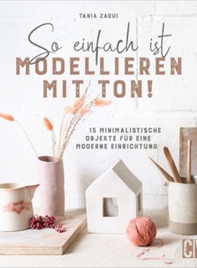 预订【德语】So einfach ist Modellieren mit Ton!:15 minimalistische Objekte für eine moderne