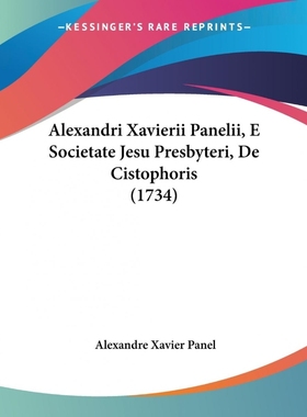 按需印刷Alexandri Xavierii Panelii, E Societate Jesu Presbyteri, De Cistophoris (1734)[9781104609160]