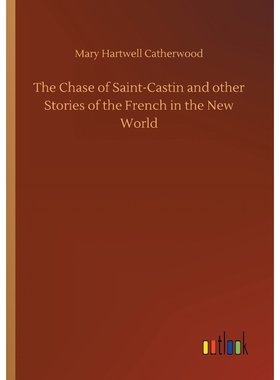 按需印刷The Chase of Saint-Castin and other Stories of the French in the New World[9783734019227]