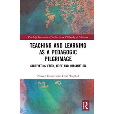 按需印刷Teaching and Learning as a Pedagogic Pilgrimage:Cultivating Faith, Hope and Imagination[9780367001230]