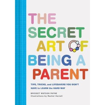 预订The Secret Art of Being a Parent:Tips, tricks, and lifesavers you don't have to learn the hard way