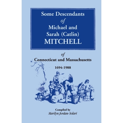 预订Some Descendants of Michael & Sarah (Catlin) Mitchell of Connecticut & Massachusetts, 1694-1988