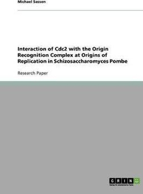 预订Interaction of Cdc2 with the Origin Recognition Complex at Origins of Replication in Schizosaccharom