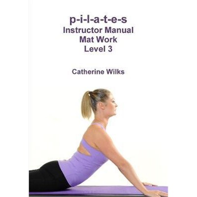 按需印刷p-i-l-a-t-e-s Instructor Manual Mat Work Level 3[9781447660538]